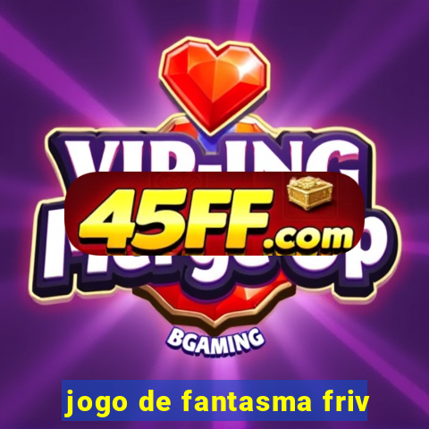 jogo de fantasma friv